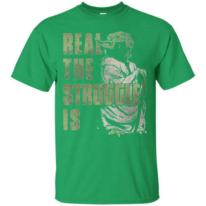 Real The Struggle Is T-shirt Irish Green