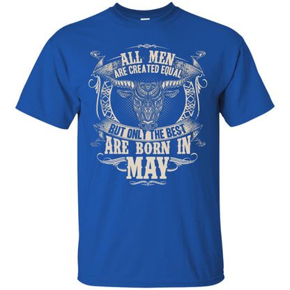 All Men Are Created Equal, But Only The Best Are Born In May T-shirt Royal
