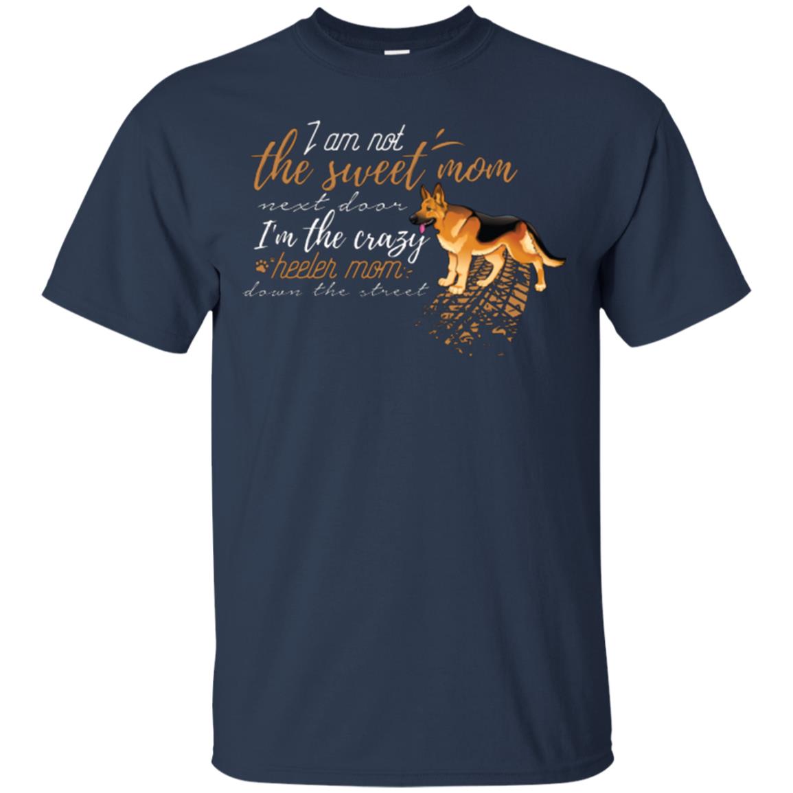 I'm Not The Sweet Mom Next Door I’m The Crazy Heeler Mom Down The Street Shirt Navy