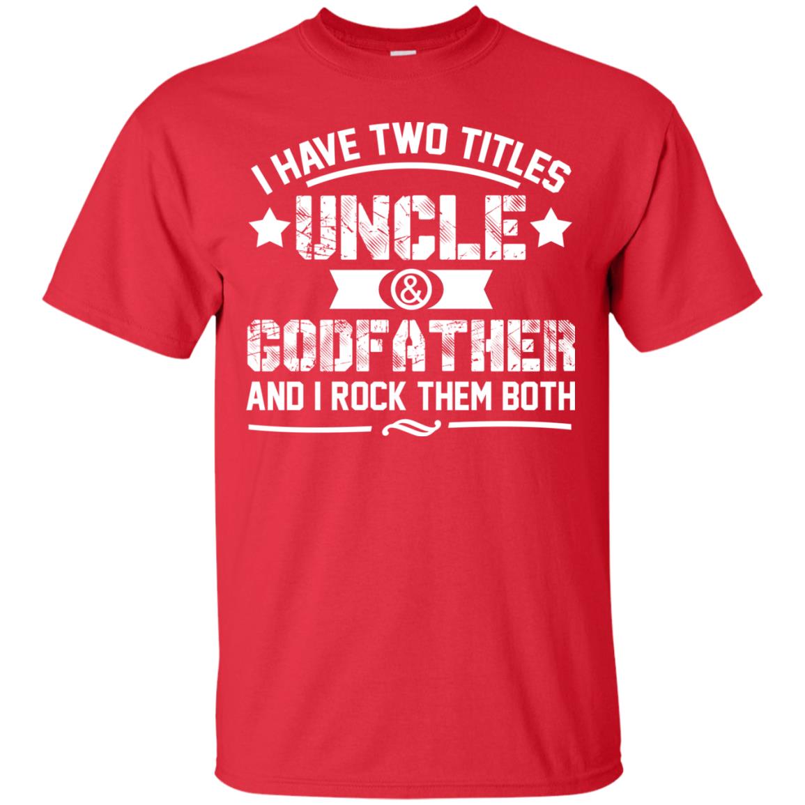 I Have Two Titles Uncle And Godfather And I Rock Them Both Red