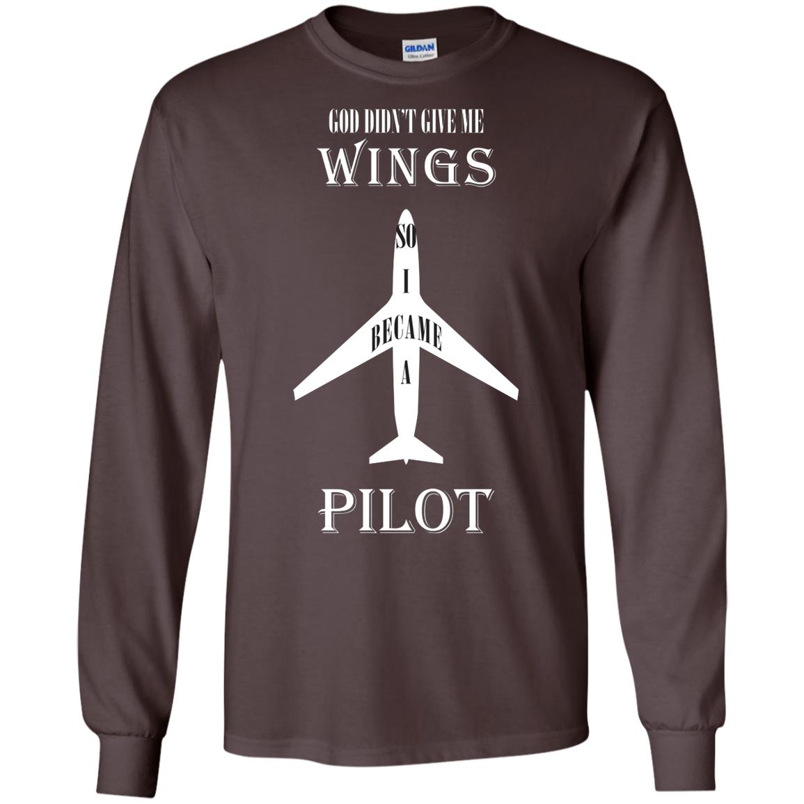 God Didn't Give Me Wings So I Became A Pilot Shirt Dark Chocolate