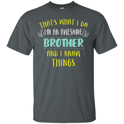 That's What I Do I'm An Awesome Brother And I Know Things Brother Shirt Dark Heather