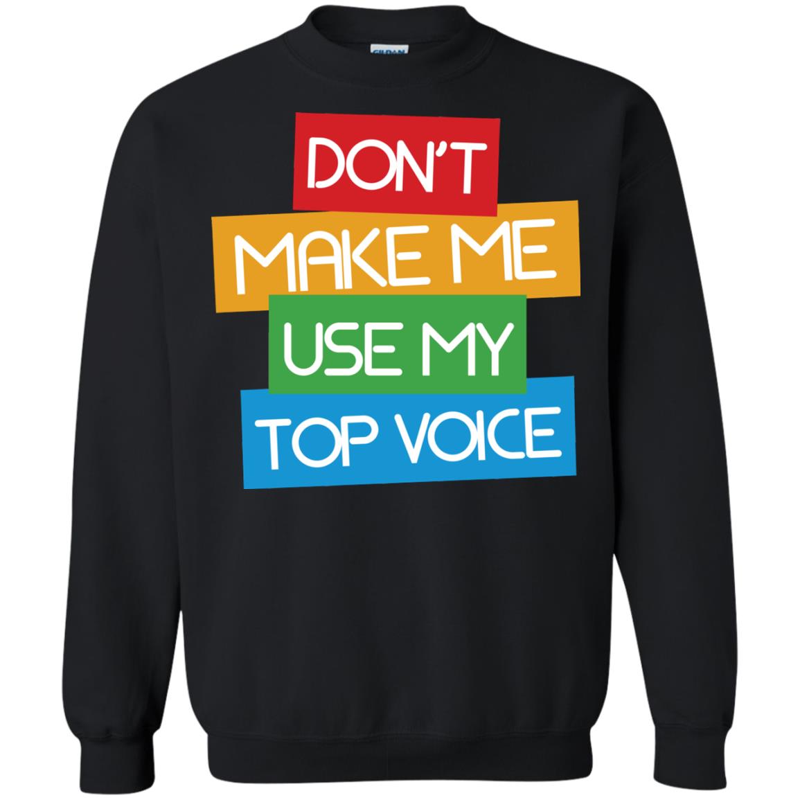 Don_t Make Me Use My Top Voice Lgbt Pride Month 2018 ShirtG180 Gildan Crewneck Pullover Sweatshirt 8 oz.