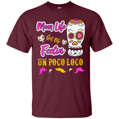 Mom Life Got Me Feelin Un Poco Loco Cinco De Mayo Mommy T-shirt Maroon