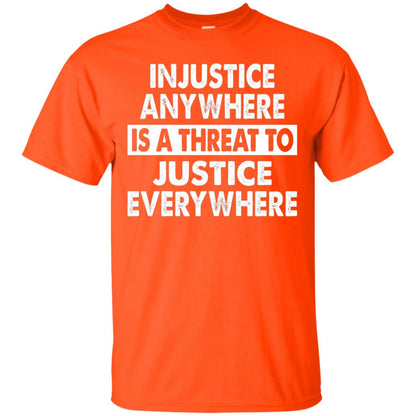 Injustice Anywhere Is A Threat To Justice Everywhere T-shirt Orange