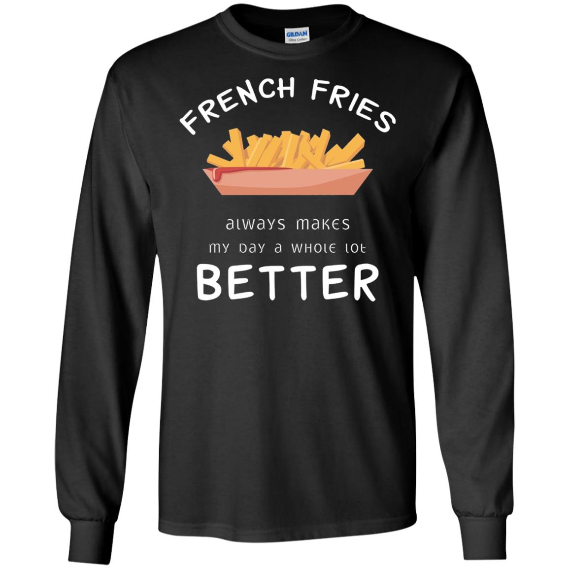 French Fries Always Makes My Day A Whole Lot Better T-shirt Black