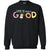 Life Is Really Good With My Cute Goat T-shirtG180 Gildan Crewneck Pullover Sweatshirt 8 oz.