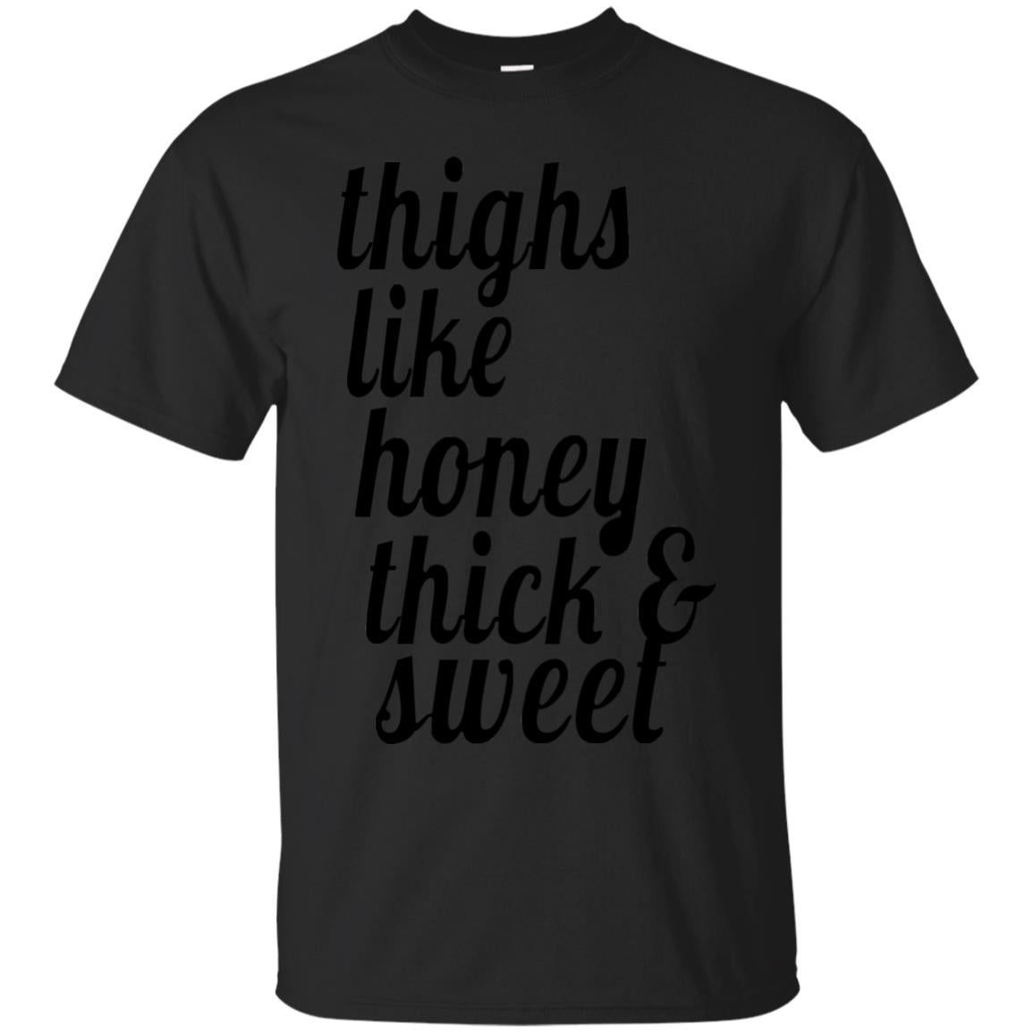 Thighs Like Honey Thick And Sweet Shirt Black