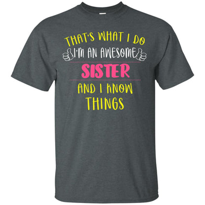 That's What I Do I'm An Awesome Sister And I Know Things Sister Shirt Dark Heather