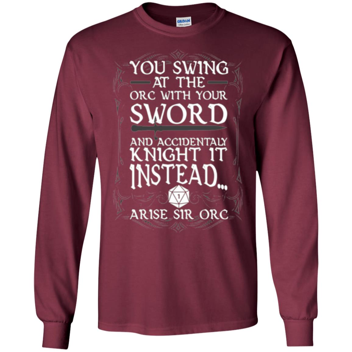 You Swing At The Orc With Your Sword And Accidentaly Knight It Instead Arise Sir Orc T-shirt Maroon