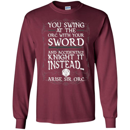 You Swing At The Orc With Your Sword And Accidentaly Knight It Instead Arise Sir Orc T-shirt Maroon