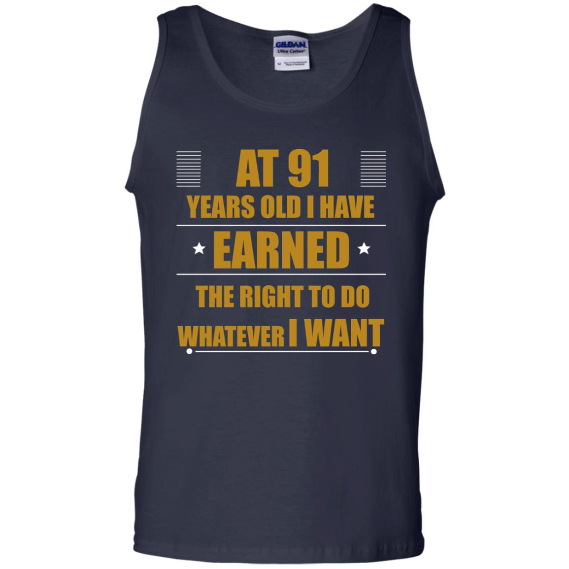 At 91 Years Old I Have Earned The Right To Do Whatever I Want Shirt Navy