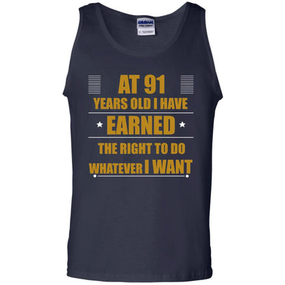At 91 Years Old I Have Earned The Right To Do Whatever I Want Shirt Navy