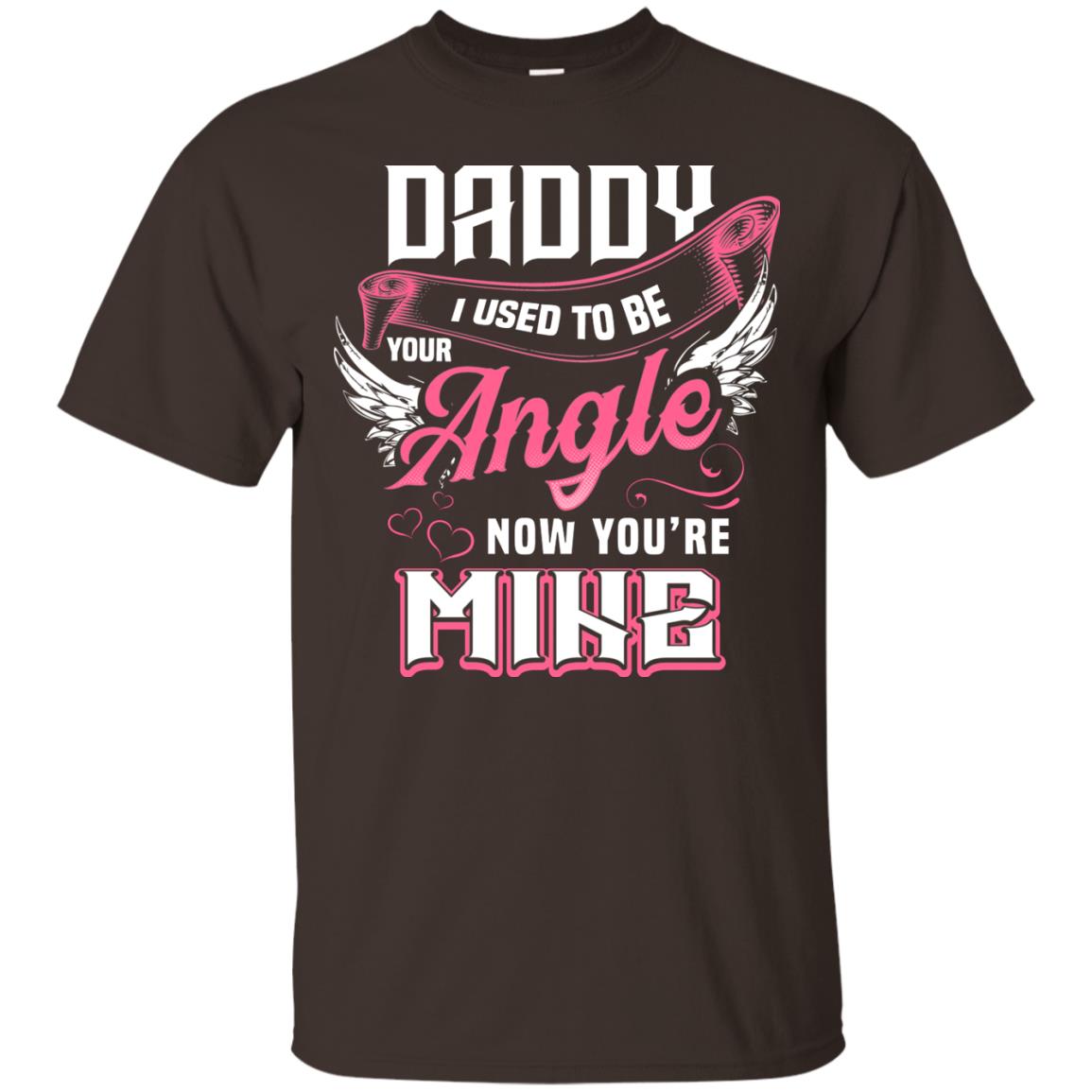 Daddy I Used To Be Your Angel Now You_re Mine Daddy In Heaven Shirt Dark Chocolate
