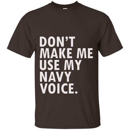 Dont Make Me Use My Mavy Voice Military T-shirt Dark Chocolate