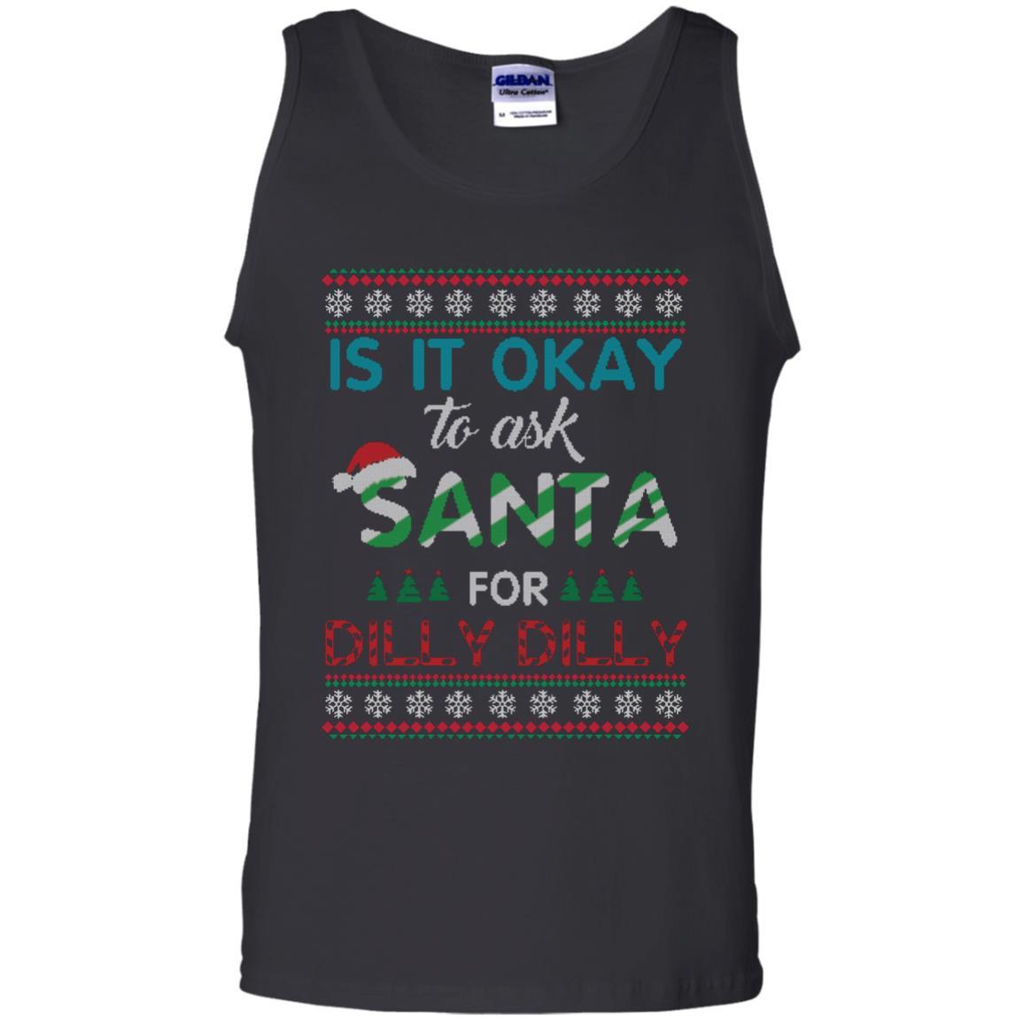 Christmas T-shirt Is It Okay To Ask Santa For Dilly Dilly Black