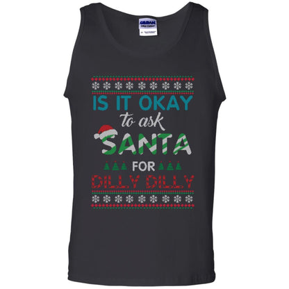 Christmas T-shirt Is It Okay To Ask Santa For Dilly Dilly Black