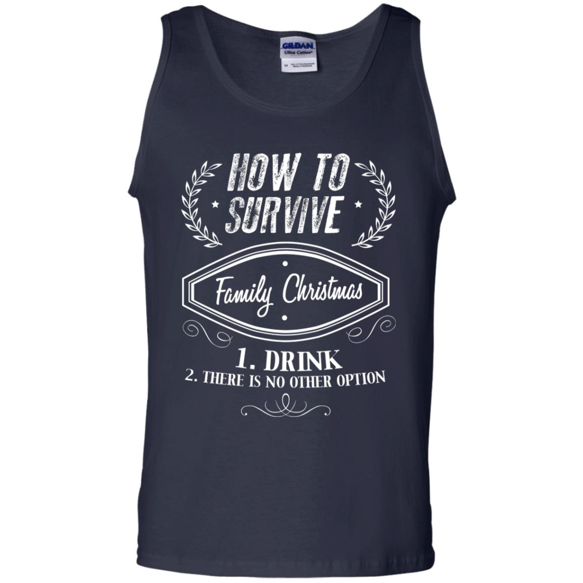How To Survive Family Christmas Drink And There Is No Other Option X-mas Drinking Gift Shirt Navy