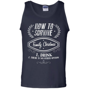 How To Survive Family Christmas Drink And There Is No Other Option X-mas Drinking Gift ShirtG220 Gildan 100% Cotton Tank Top