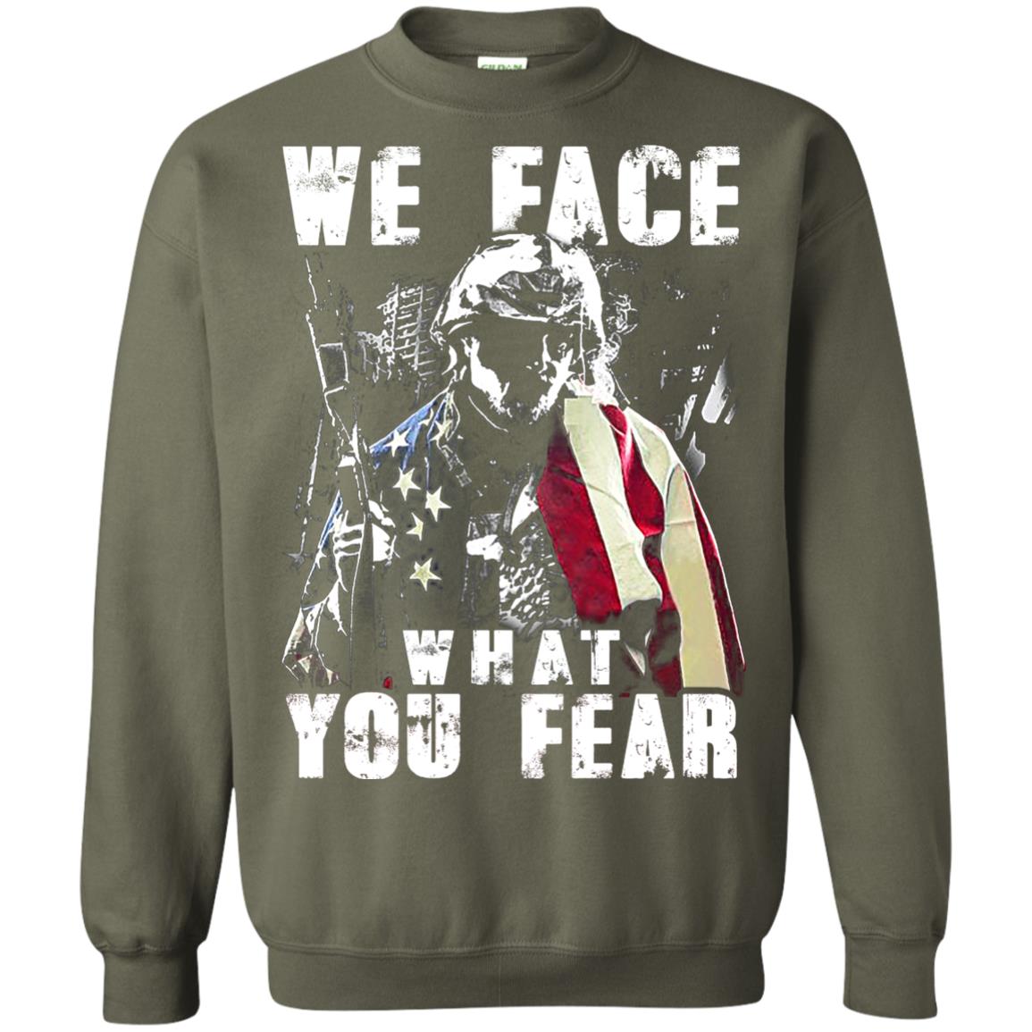 We Face What You Fear Military Of The United States Shirt Military Green