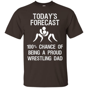 Wrestling Dad Shirt Today Forecast Chance Of Being A Proud Wrestling Dad