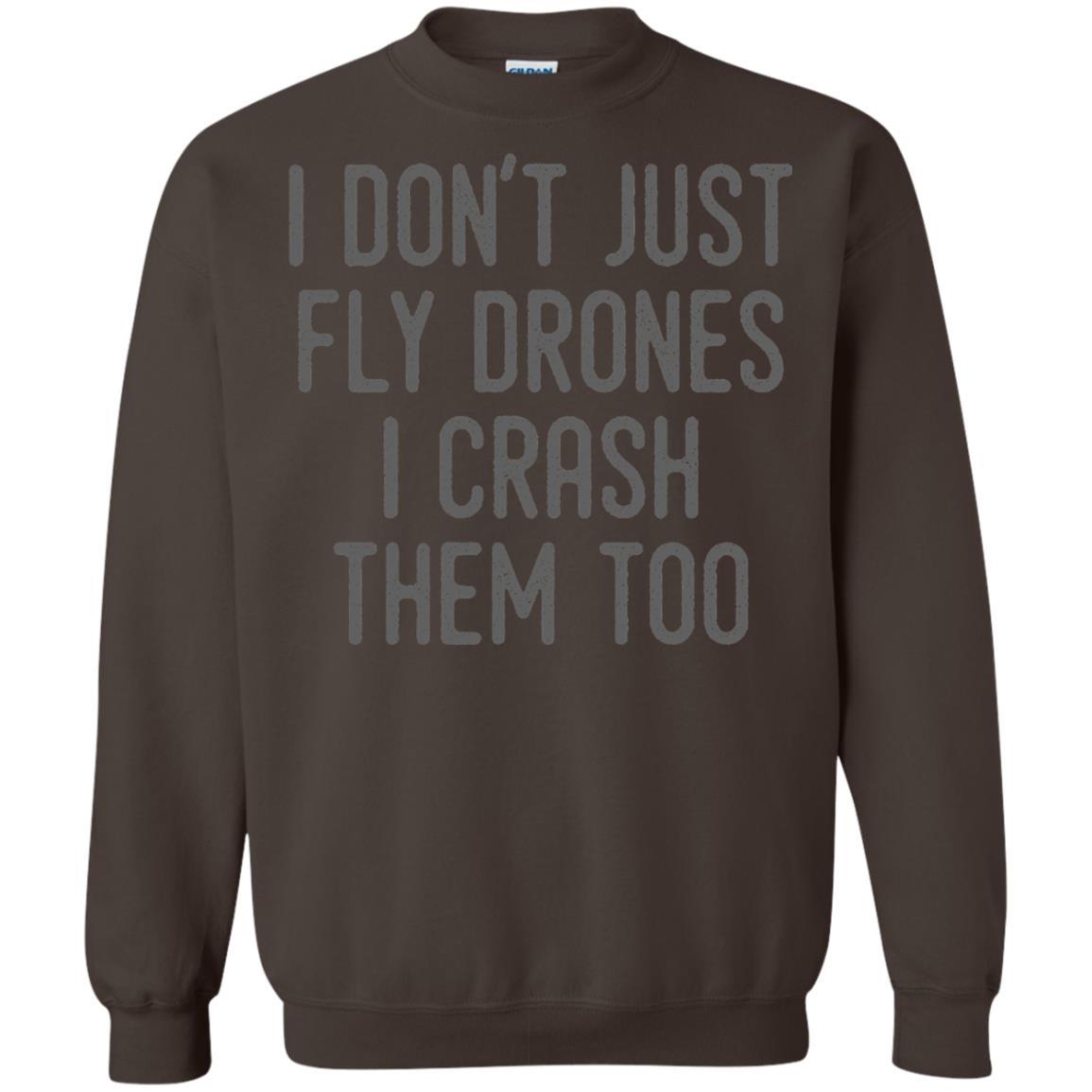I Don't Just Fly Drones I Crash Them Too T-shirt Dark Chocolate