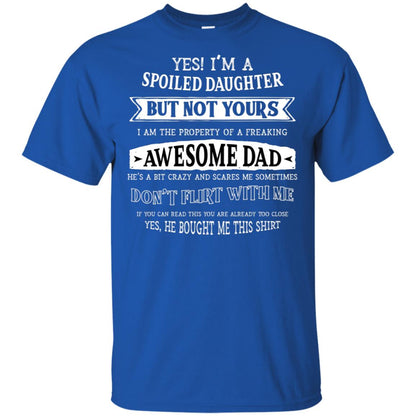 Yes Im A Spoiled Daughter But Not Yours I Am The Property Of A Freaking Awesome Dad Royal