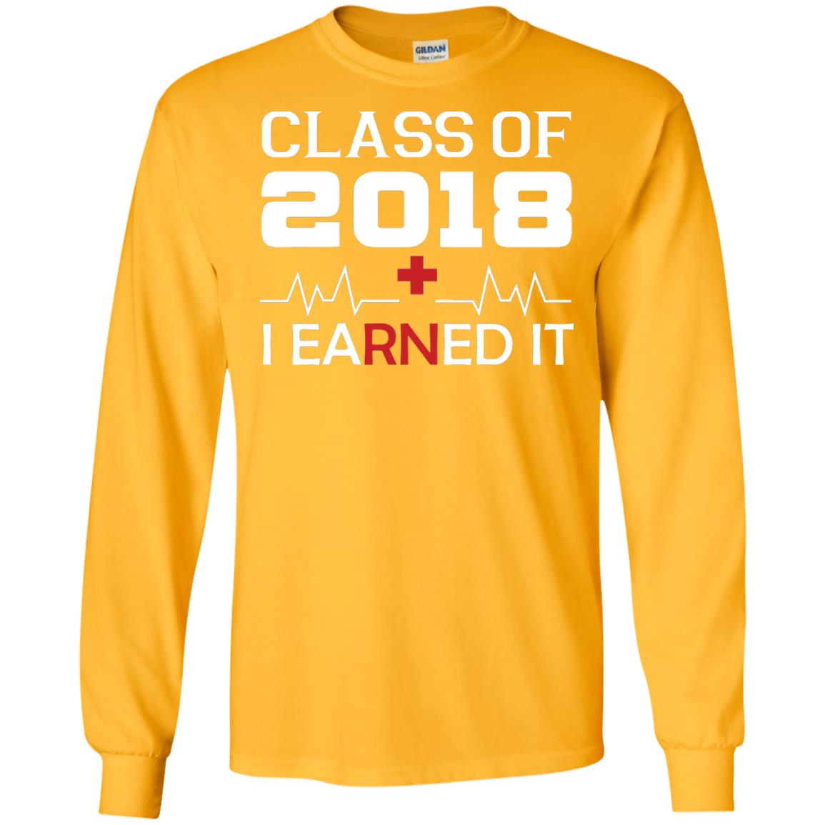Class Of 2018 I Earned It Graduate Registered Nurse Shirt Gold