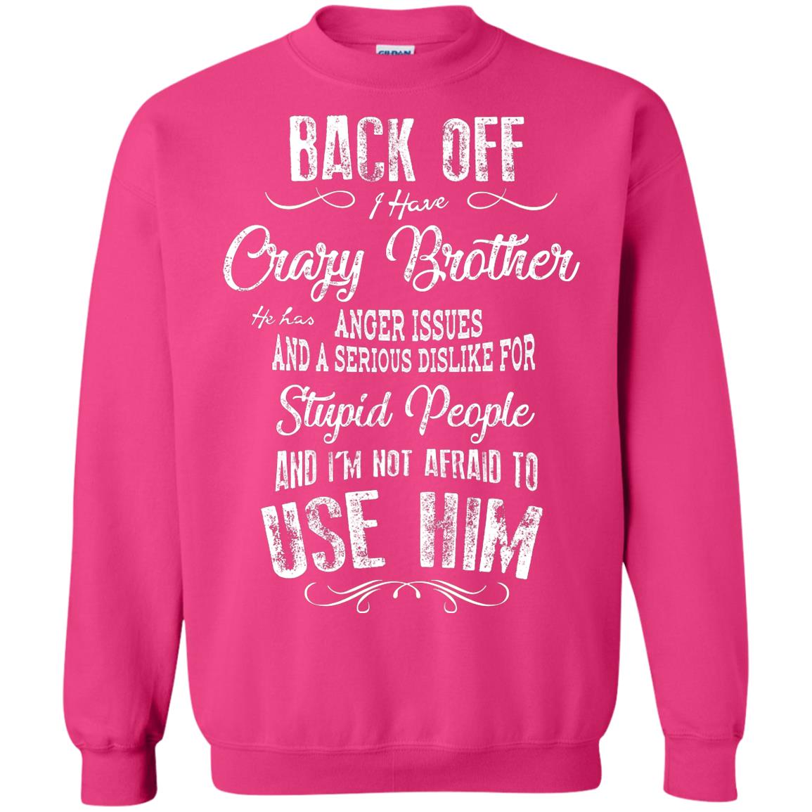 Back Off I Have A Crazy Brother And I'm Not Afraid To Use Him Sibling Quote My Brother Shirt Heliconia