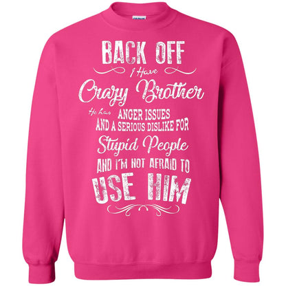 Back Off I Have A Crazy Brother And I'm Not Afraid To Use Him Sibling Quote My Brother Shirt Heliconia