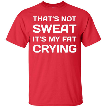 Thats Not Sweat Its My Fat Crying Workout T-shirt Red