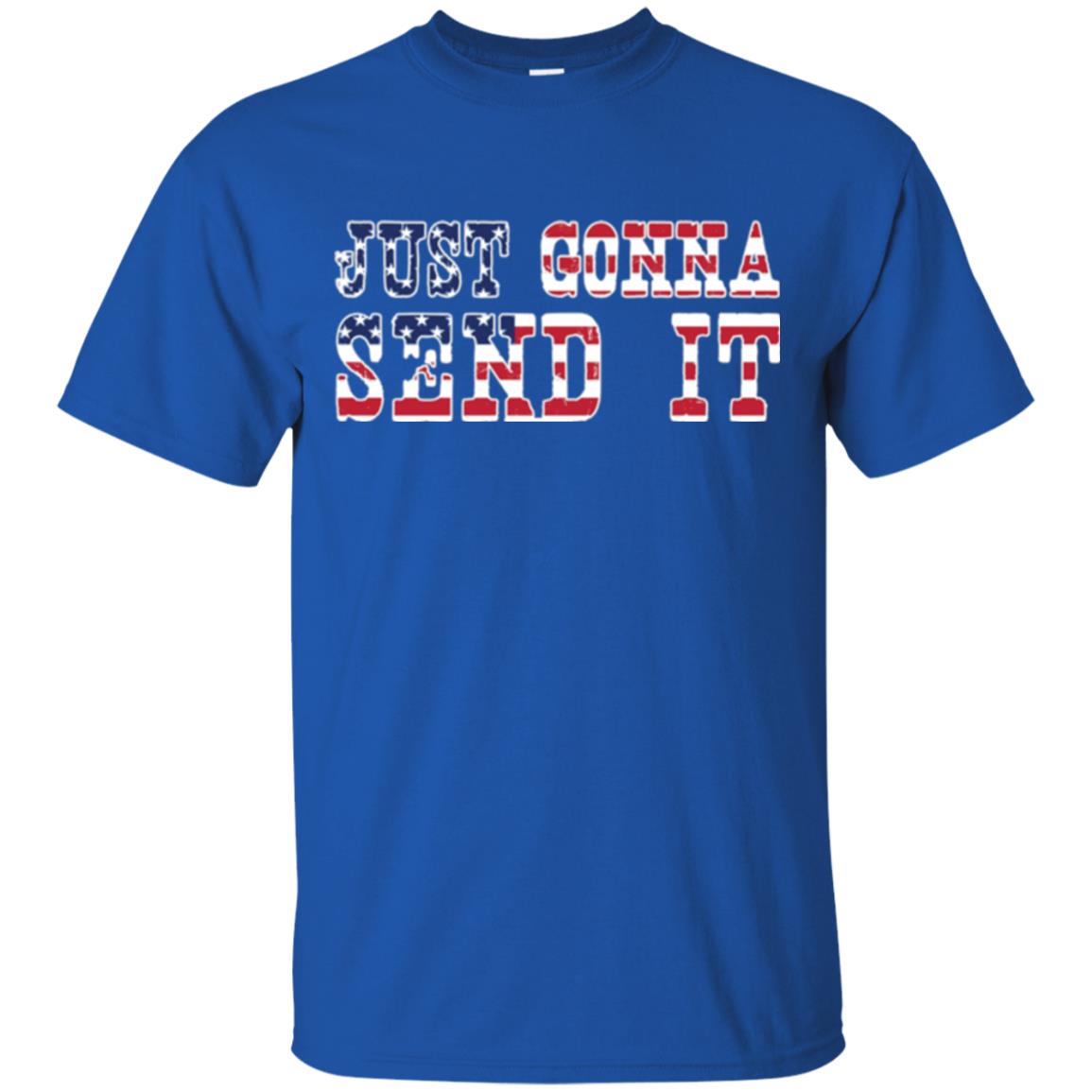 Patriotic Red White Blue T-shirt Just Gonna Send It Royal