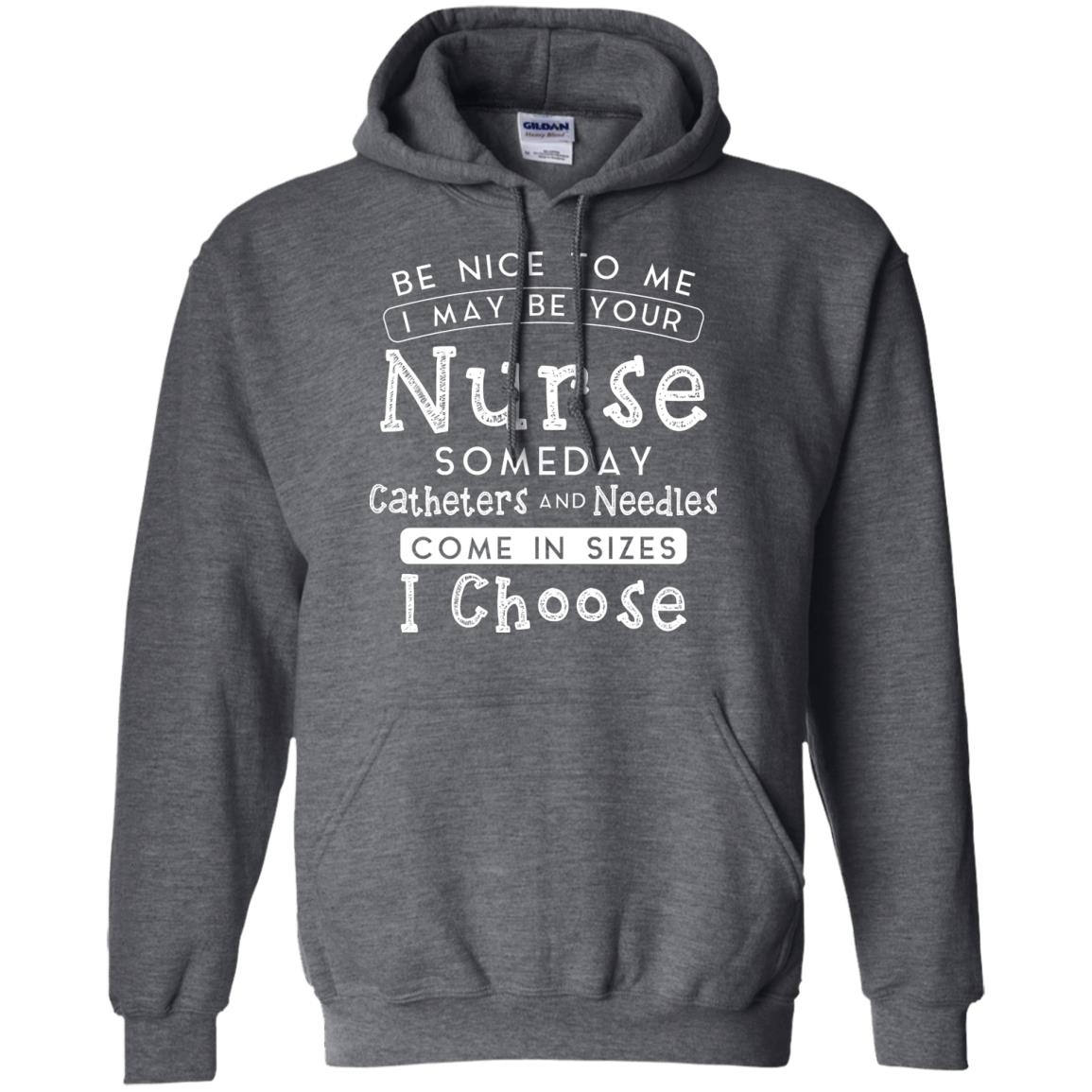 Be Nice To Me I May Be Your Nurse Someday Funny Shirt For Nursing Lover Dark Heather