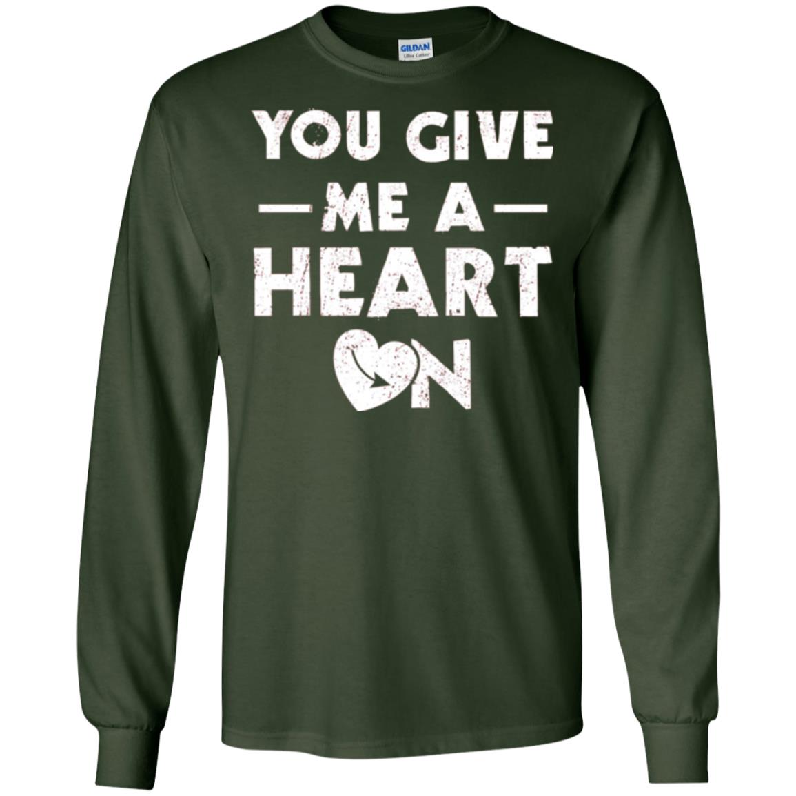 Funny Valentine_s Day Saying T-shirt You Give Me A Heart On Forest Green