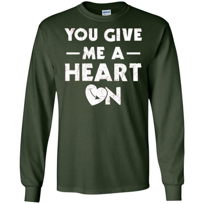 Funny Valentine_s Day Saying T-shirt You Give Me A Heart On Forest Green