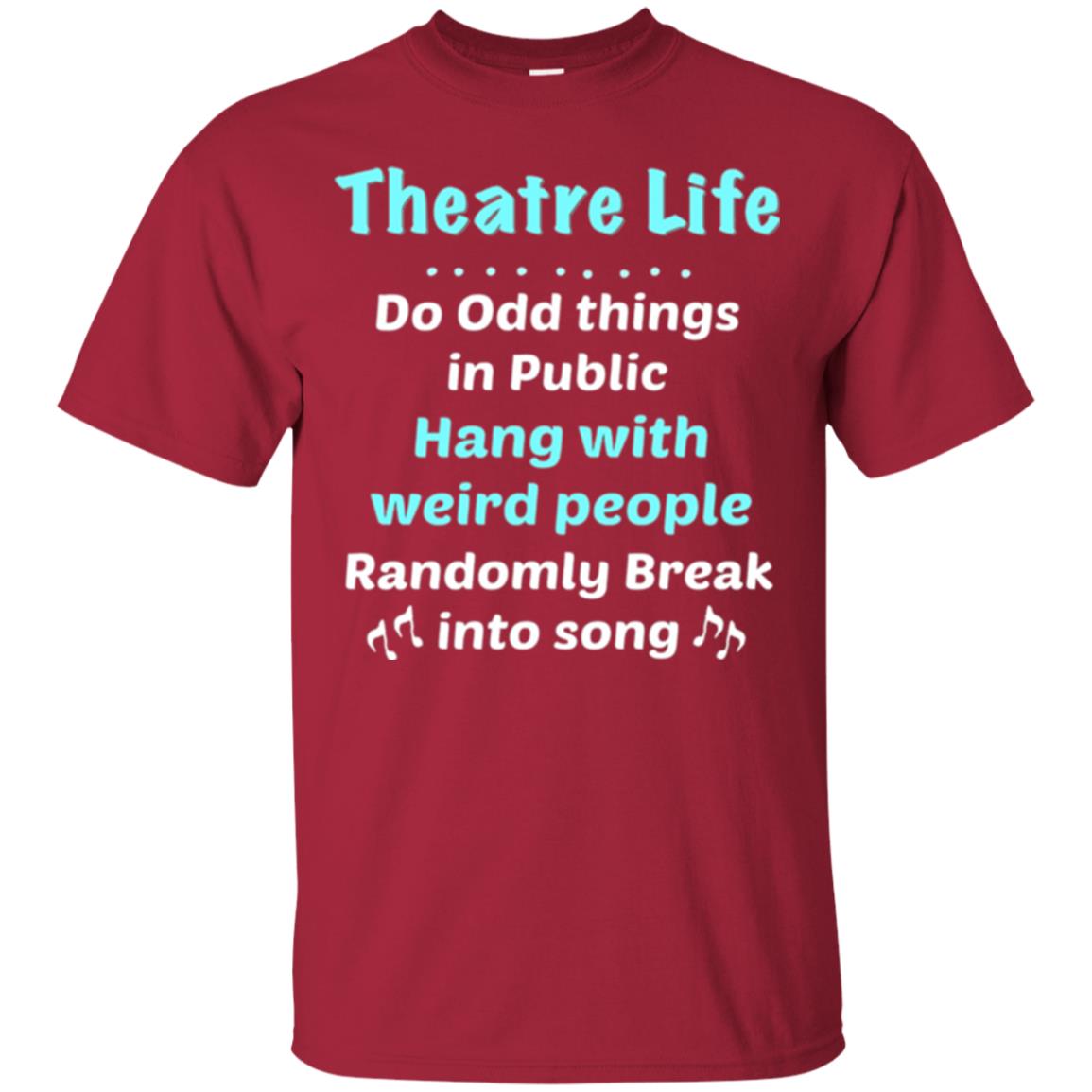 Music Lovers T-shirt Theatre Life Do Odd Things In Public Hang With Weird People Cardinal