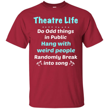 Music Lovers T-shirt Theatre Life Do Odd Things In Public Hang With Weird People Cardinal