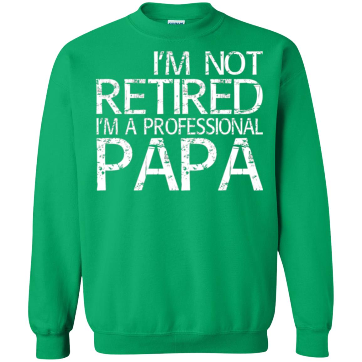 Papa T-shirt I_m Not Retired I_m A Professional Papa Irish Green