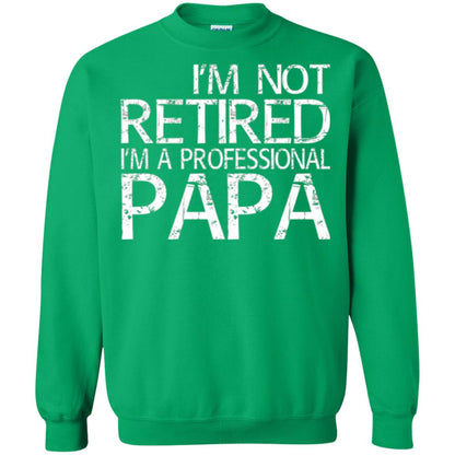 Papa T-shirt I_m Not Retired I_m A Professional Papa Irish Green