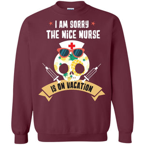 I Am Sorry The Nice Nurse Is On Vacation ShirtG180 Gildan Crewneck Pullover Sweatshirt 8 oz.