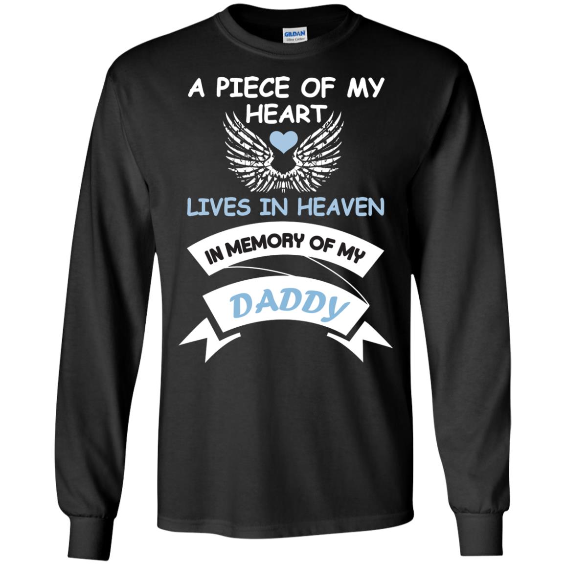A Piece Of My Heart Lives In Heaven In Memory Of My Daddy ShirtG240 Gildan LS Ultra Cotton T-Shirt