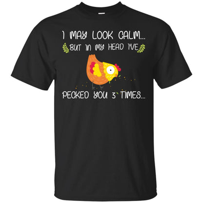 I May Look Calm But In My Head I've Pecked You 3 Times Best Quote Shirt Black