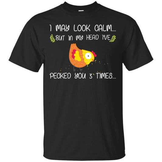 I May Look Calm But In My Head I've Pecked You 3 Times Best Quote Shirt Black