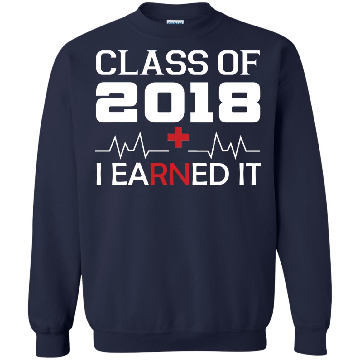 Class Of 2018 I Earned It Graduate Registered Nurse Shirt Navy