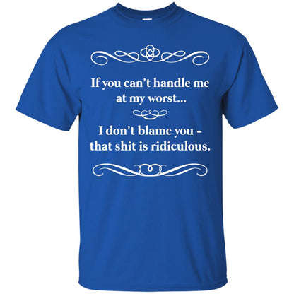If You Can_t Handle Me At My Worst I Don_t Blame You T-shirt Royal