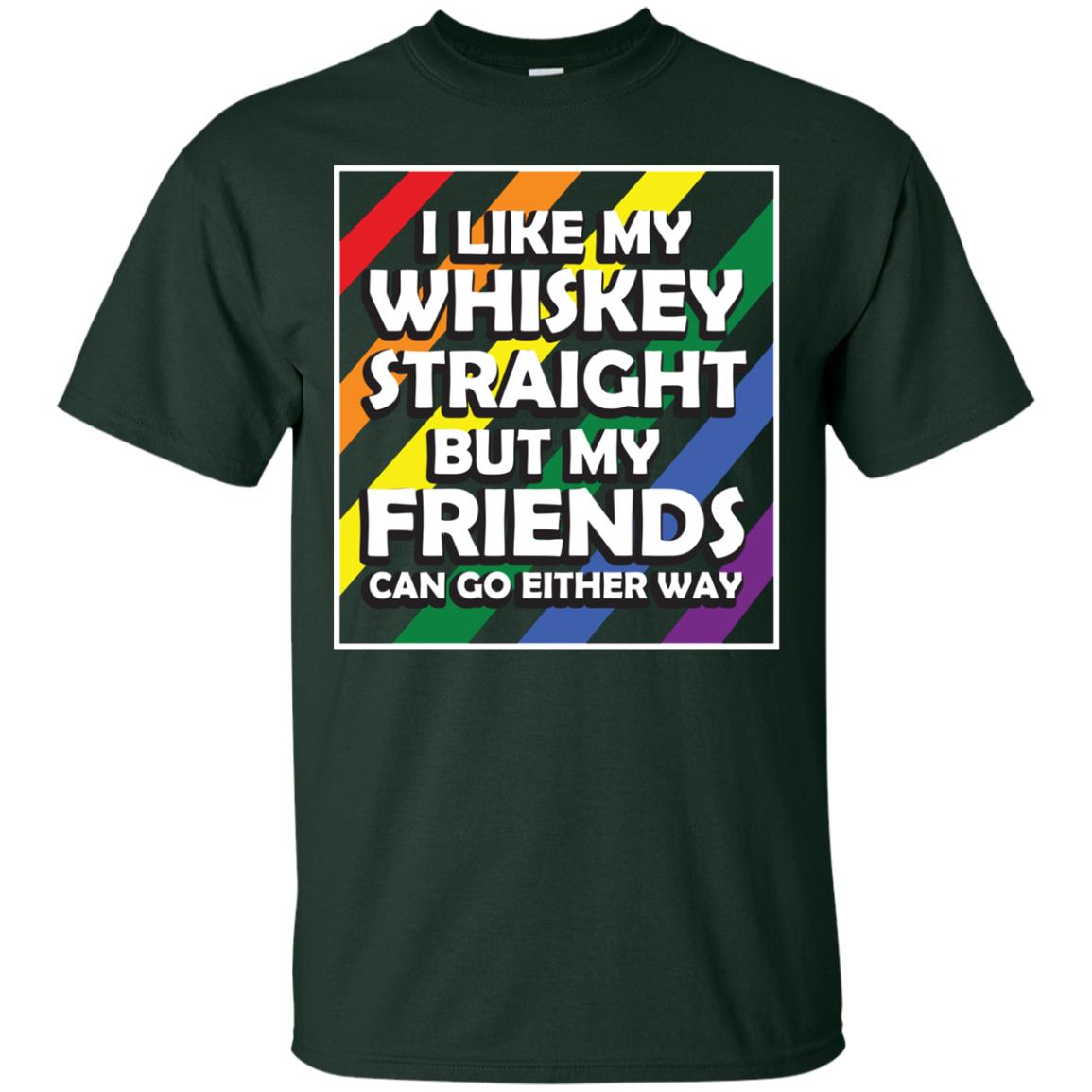 I Like My Whiskey Straight But My Friends Can Go Either Way Lgbt Shirt Forest