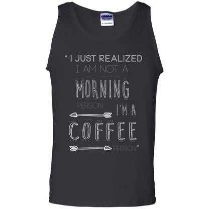 I Just Realized I Am Not A Morning Person Im A Coffee Person Shirt Black
