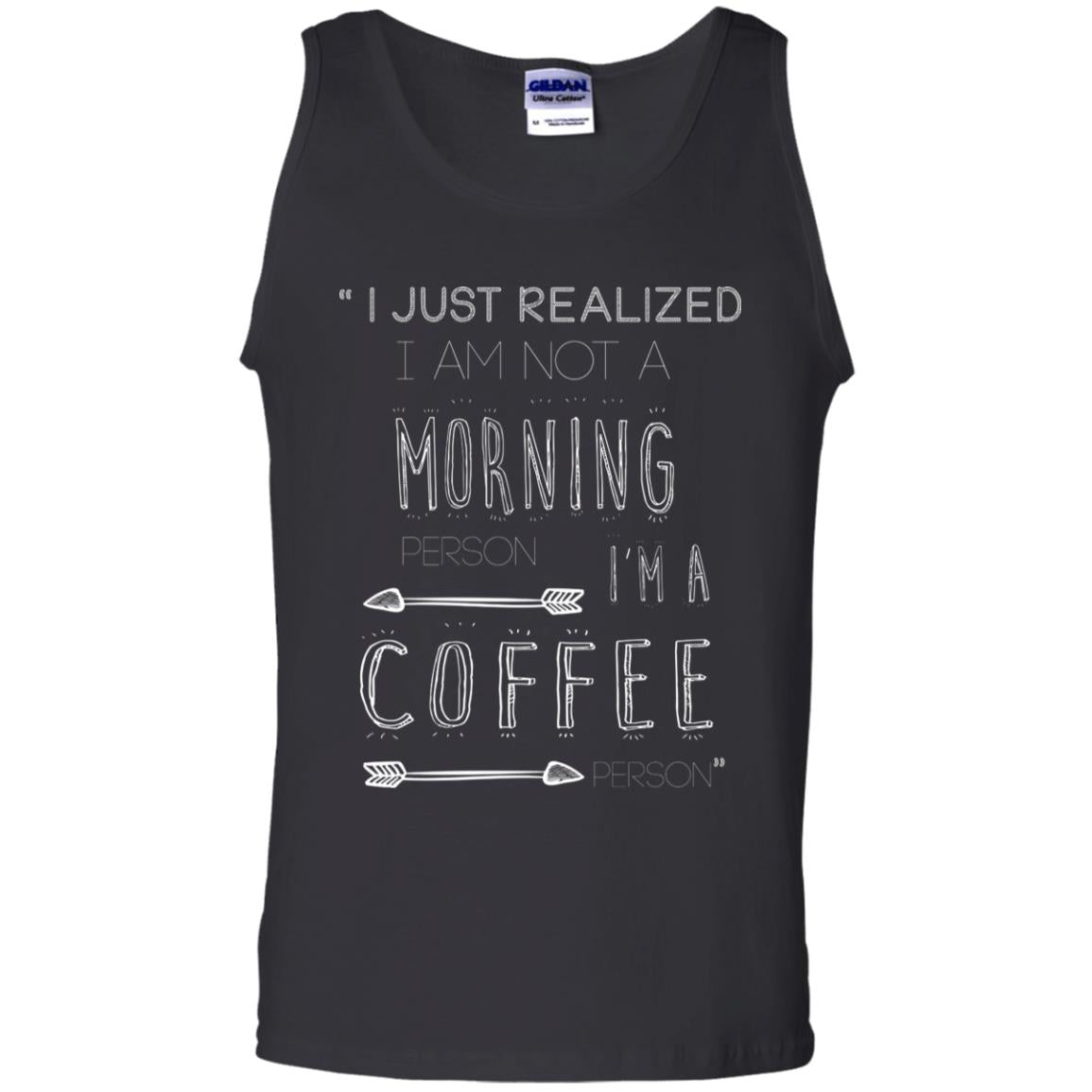 I Just Realized I Am Not A Morning Person Im A Coffee Person ShirtG220 Gildan 100% Cotton Tank Top