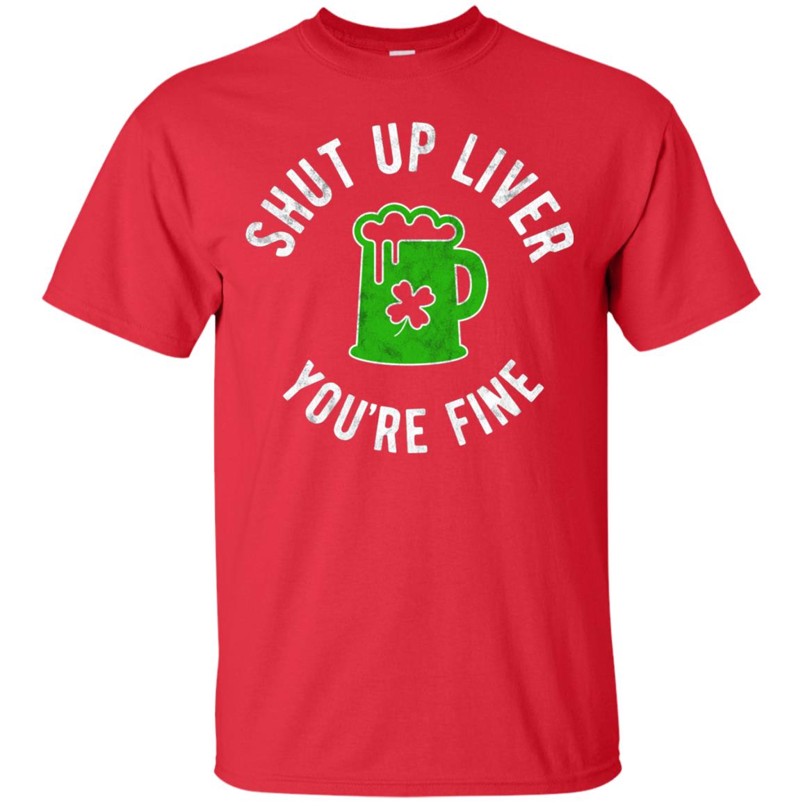 Liver You_re Fine Drinking Beer St. Patrick_s Day T-shirt Red