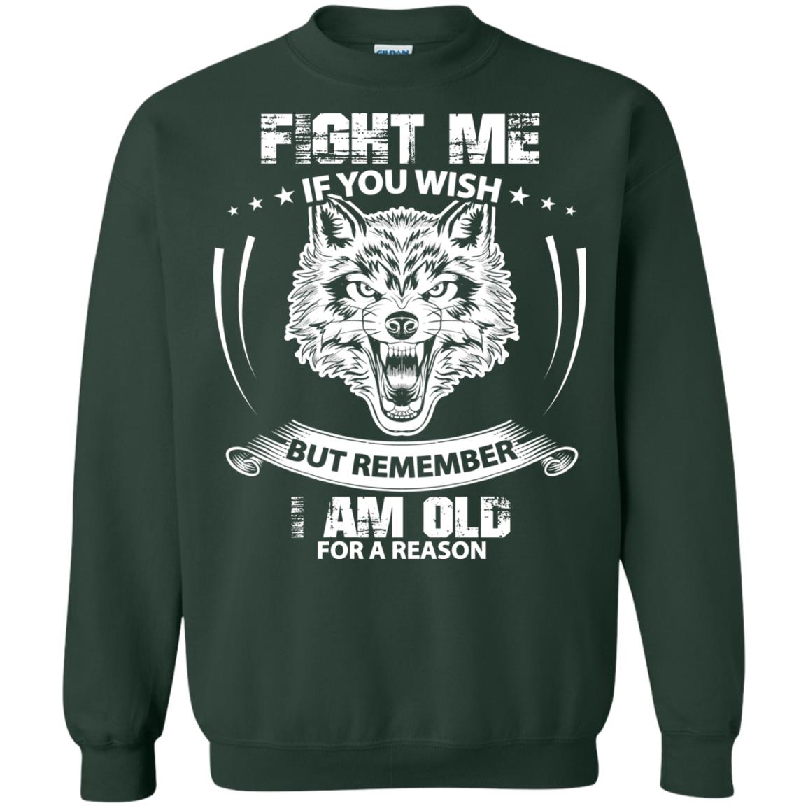 Fight Me If You Wish But Remember I Am Old For A Reason Shirt Forest Green